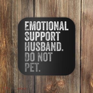 Emotional Support Husband Do Not Pet Coaster