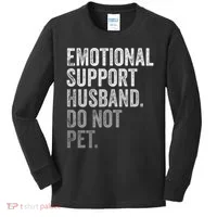 Emotional Support Husband Do Not Pet Kids Long Sleeve Shirt thumb 0