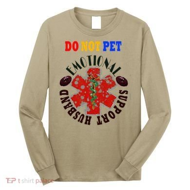 Emotional Support Husband Do Not Pet Long Sleeve Shirt