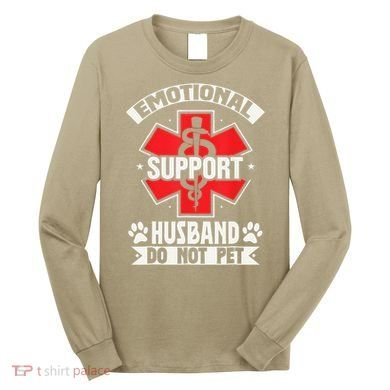 Emotional Support Husband Do Not Pet Meme Long Sleeve Shirt