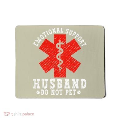 Emotional Support Husband Do Not Pet Mousepad
