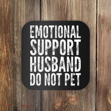 Emotional Support Husband Do Not Pet - Funny Saying Coaster
