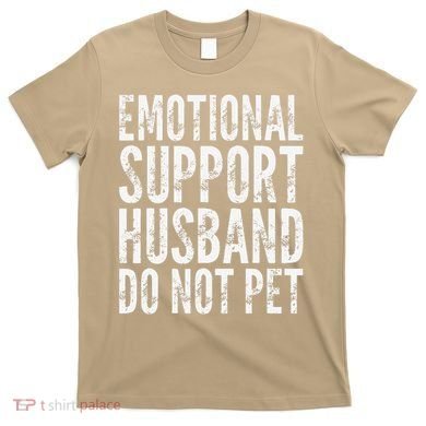 Emotional Support Husband Do Not Pet - Funny Saying T-Shirt