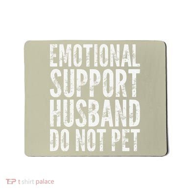 Emotional Support Husband Do Not Pet - Funny Saying Mousepad