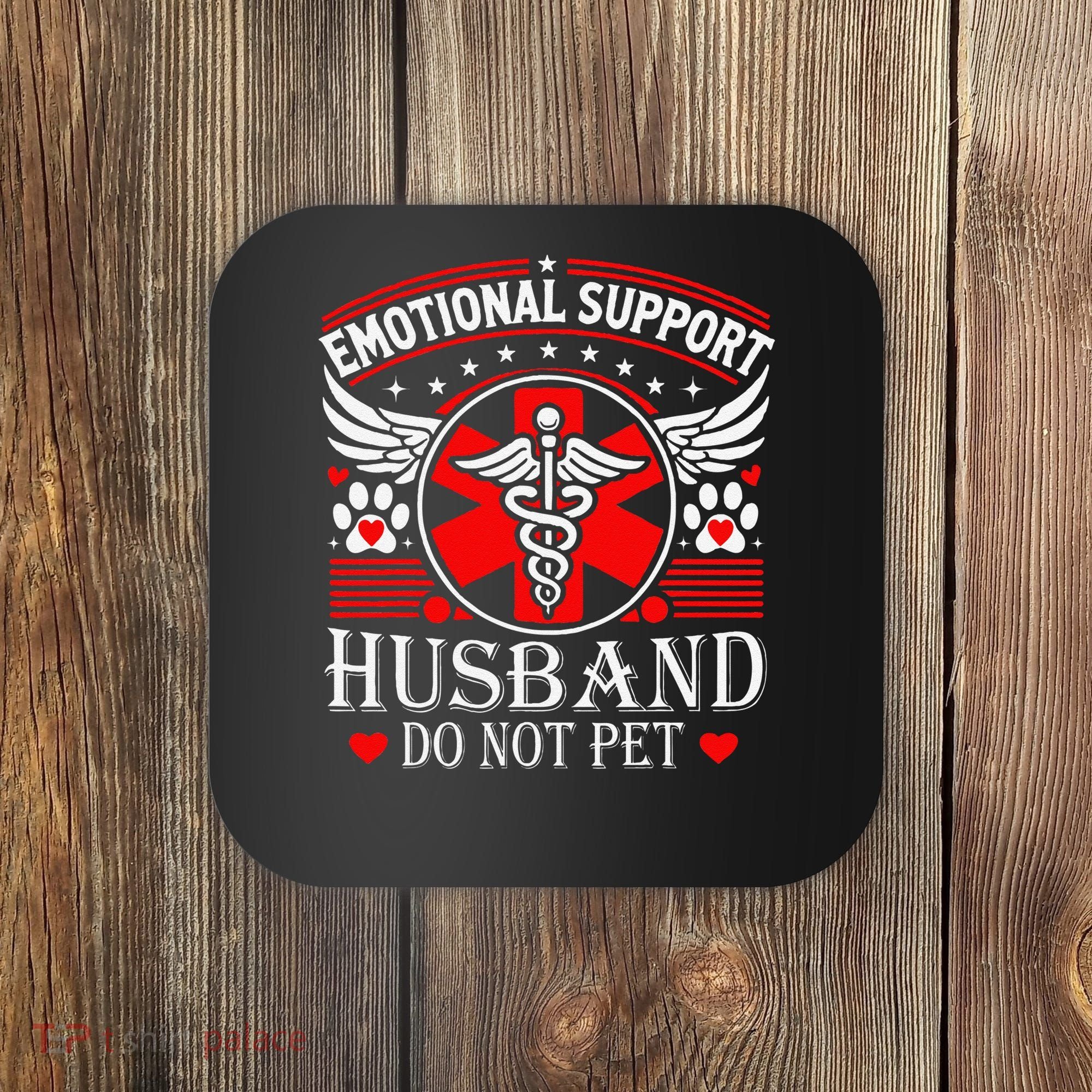 Emotional Support Husband Do Not Pet For Husband From Wife Coaster