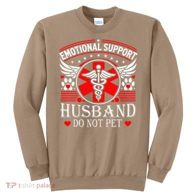 Emotional Support Husband Do Not Pet For Husband From Wife Sweatshirt