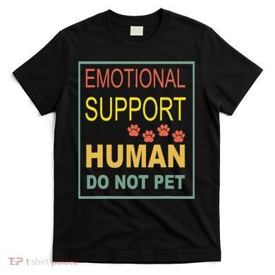 Emotional Support Human  Pet Dog Owners Not T-Shirt