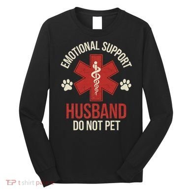 Emotional Support Husband Do Not Pet Funny Long Sleeve Shirt