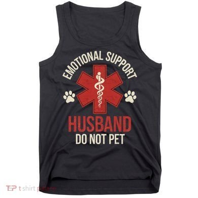 Emotional Support Husband Do Not Pet Funny Tank Top