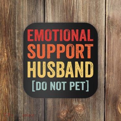 Emotional Support Husband Do Not Pet Coaster