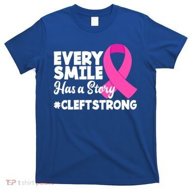 Every Smile Has A Story Cleft Lip And Palate Awareness Great Gift T-Shirt
