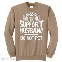 Emotional Support Husband Do Not Pet Funny Marriage Quote Sweatshirt thumb 0