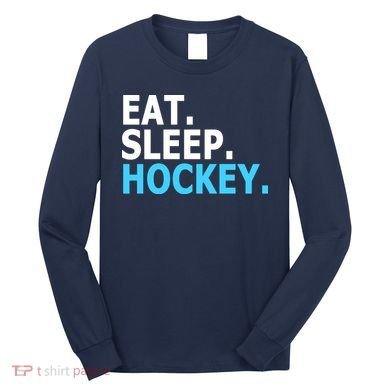 Eat. Sleep. Hockey. Long Sleeve Shirt