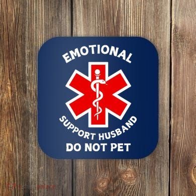 Emotional Support Husband Do Not Pet Coaster