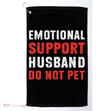 Emotional Support Husband Do Not Pet Funny Dad Husband Papa Golf Towel
