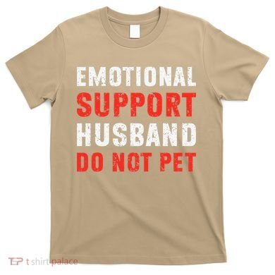 Emotional Support Husband Do Not Pet Funny Dad Husband Papa T-Shirt