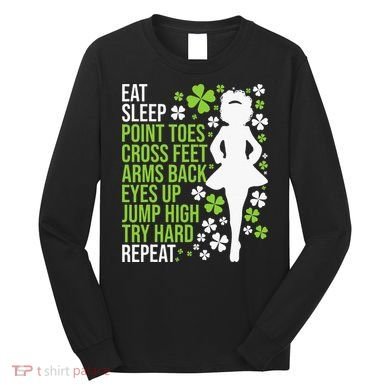 Eat Sleep Irish Dance Irish Dancer Ceili Reel Dance Feis Long Sleeve Shirt