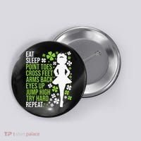 Eat Sleep Irish Dance Irish Dancer Ceili Reel Dance Feis Button thumb 0