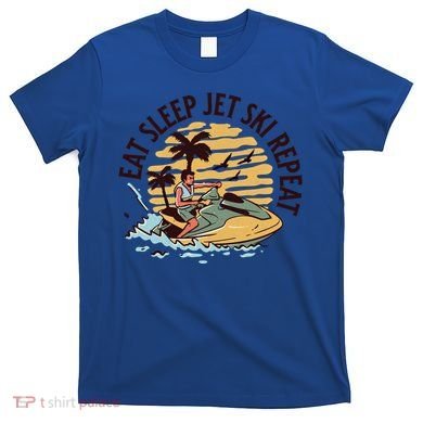 Eat Sleep Jet Ski Repeat Gift T-Shirt
