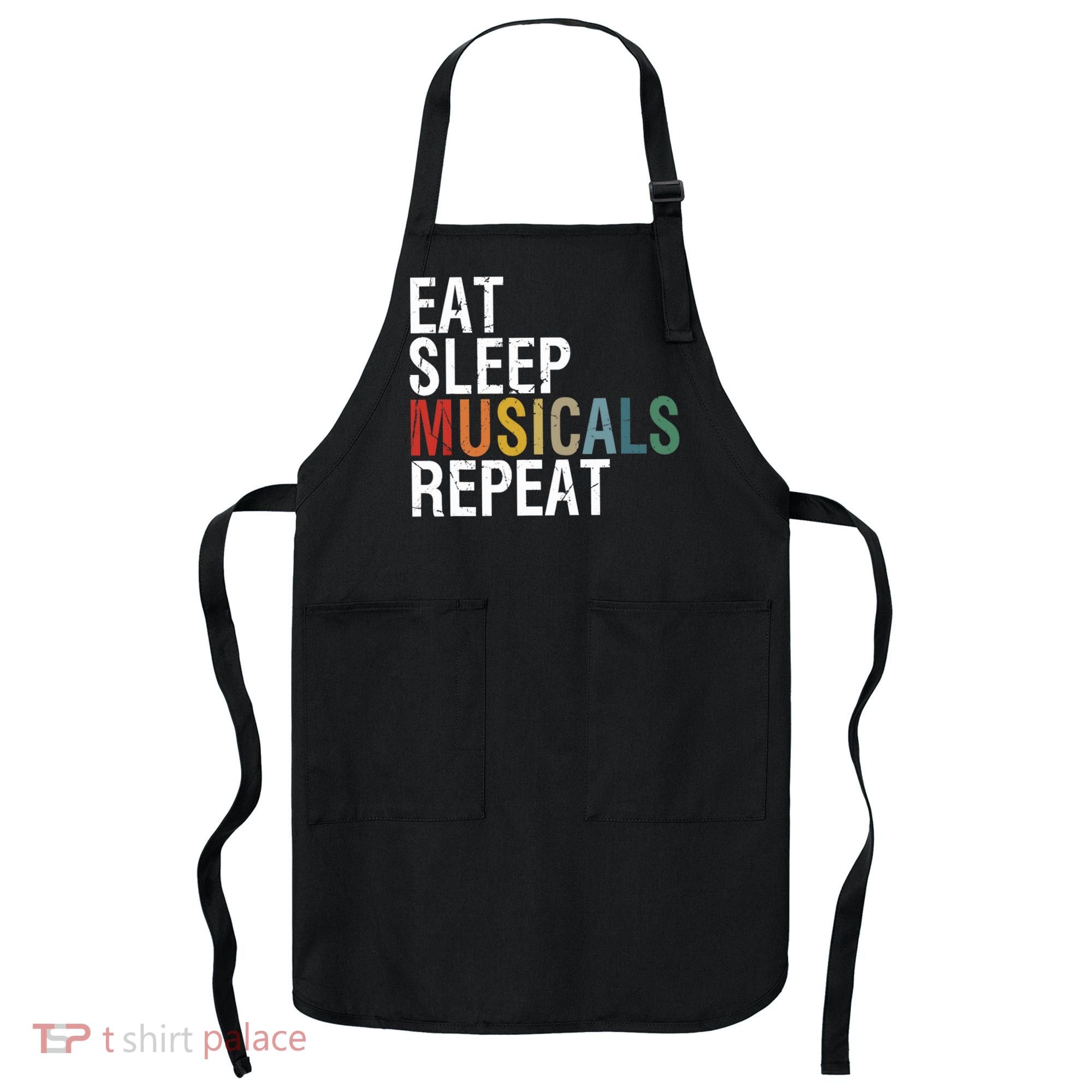 Eat Sleep Musicals Repeat Funny Theatre Life Drama Theater Apron