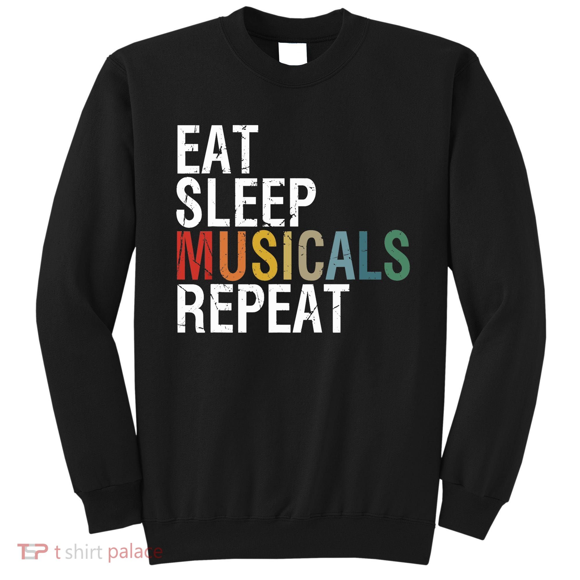 Eat Sleep Musicals Repeat Funny Theatre Life Drama Theater Sweatshirt