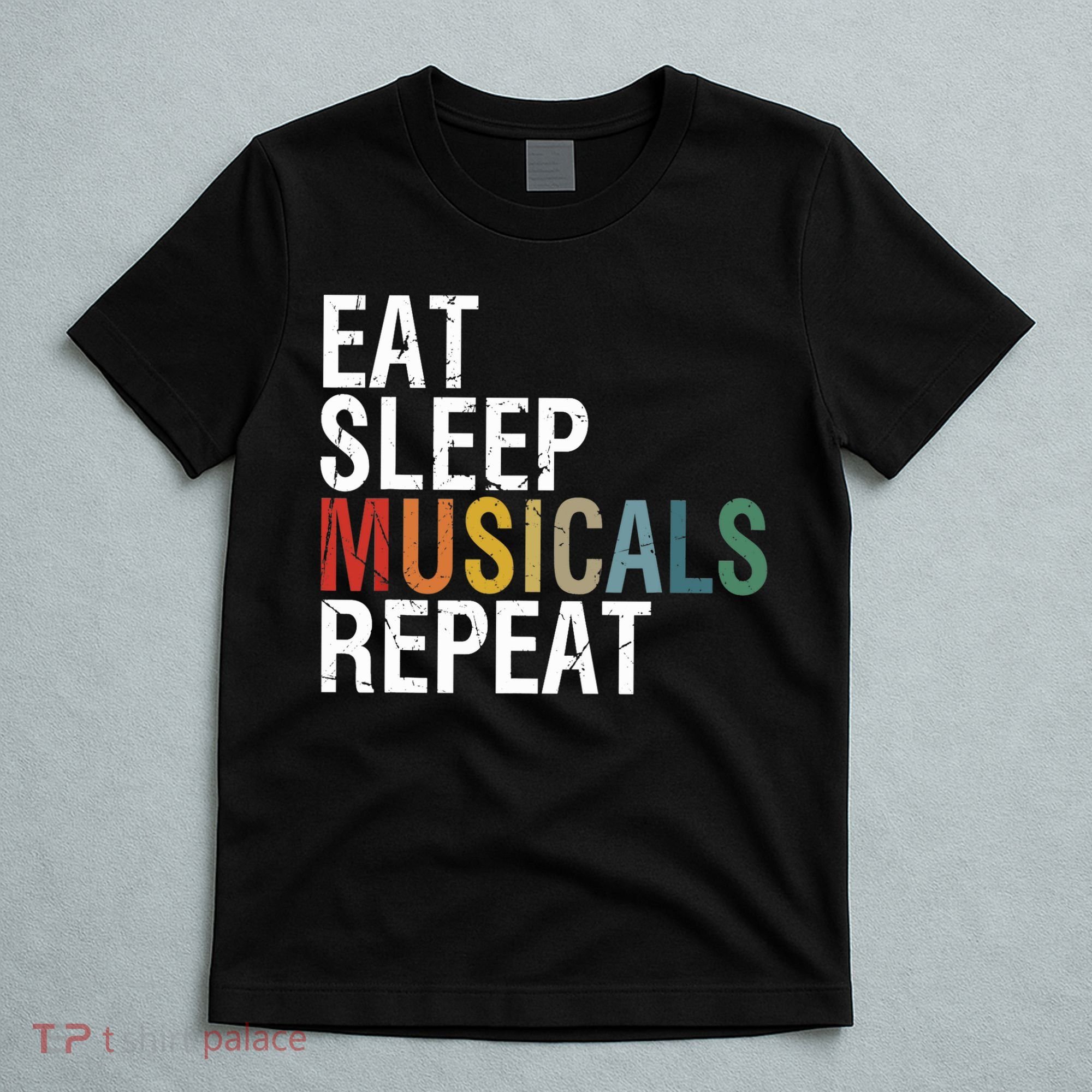 Eat Sleep Musicals Repeat Funny Theatre Life Drama Theater T-Shirt
