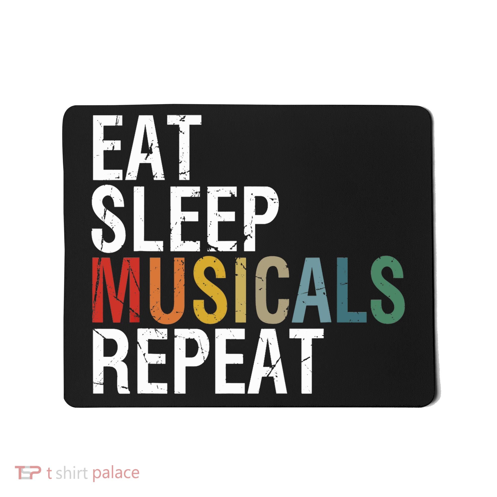 Eat Sleep Musicals Repeat Funny Theatre Life Drama Theater Mousepad