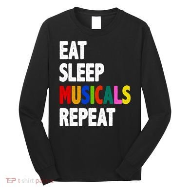 Eat Sleep Musicals Repeat Long Sleeve Shirt