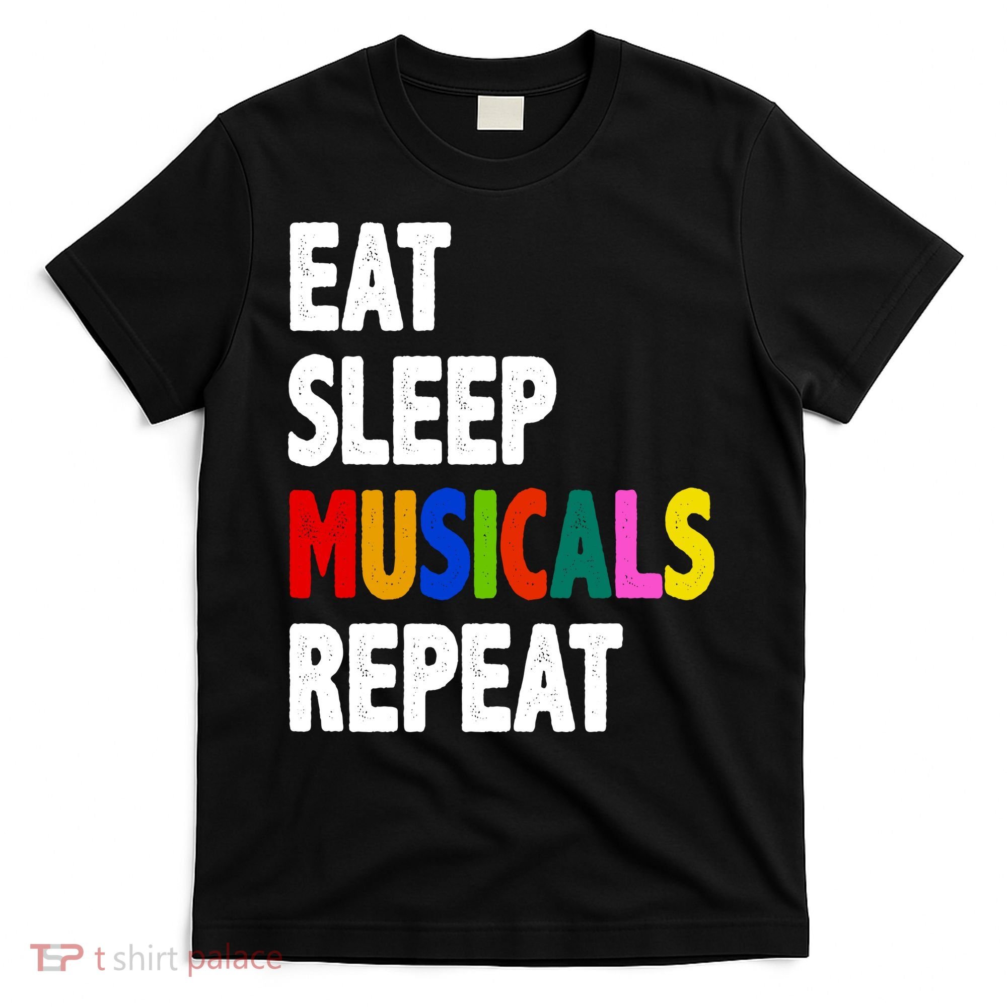 Eat Sleep Musicals Repeat T-Shirt