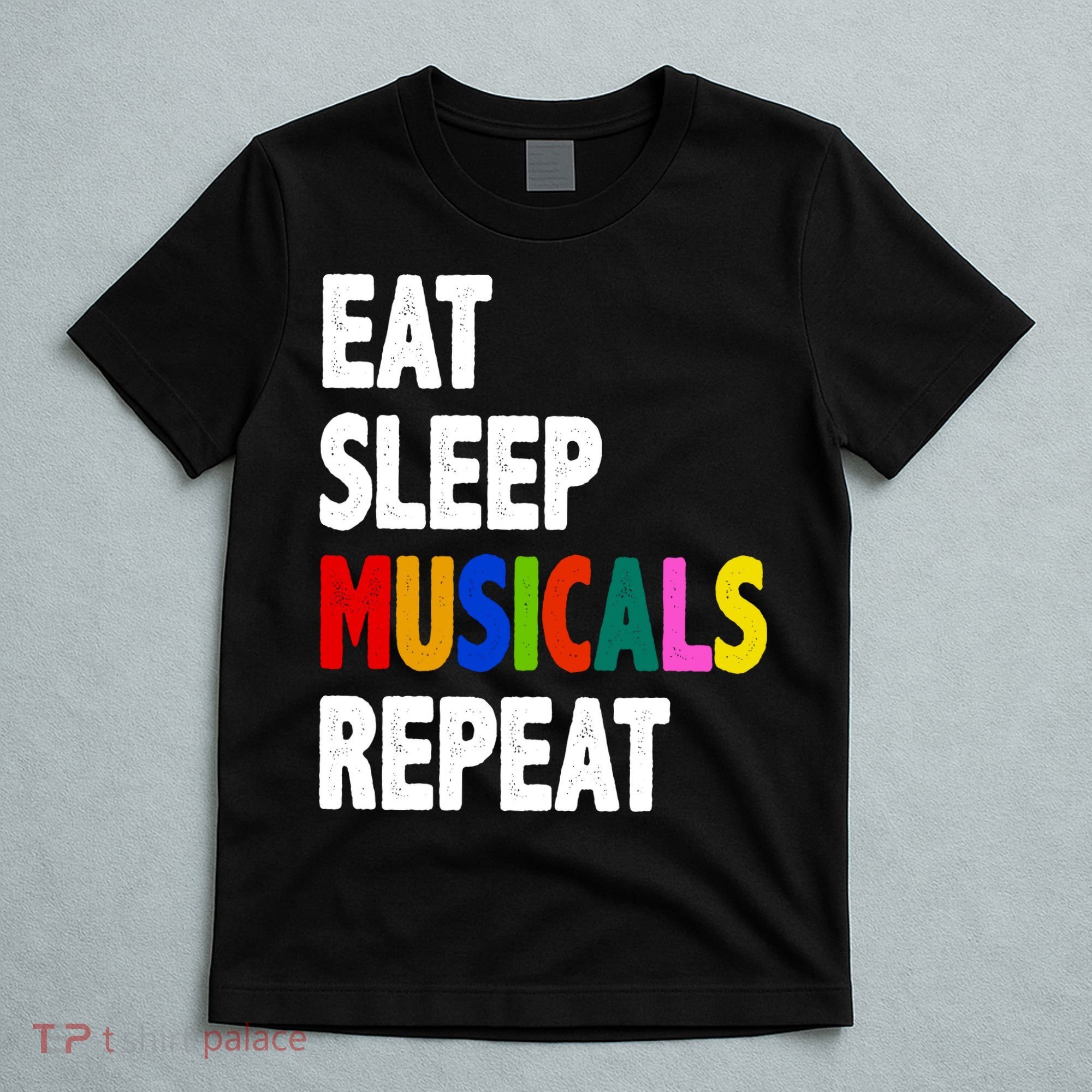 Eat Sleep Musicals Repeat T-Shirt