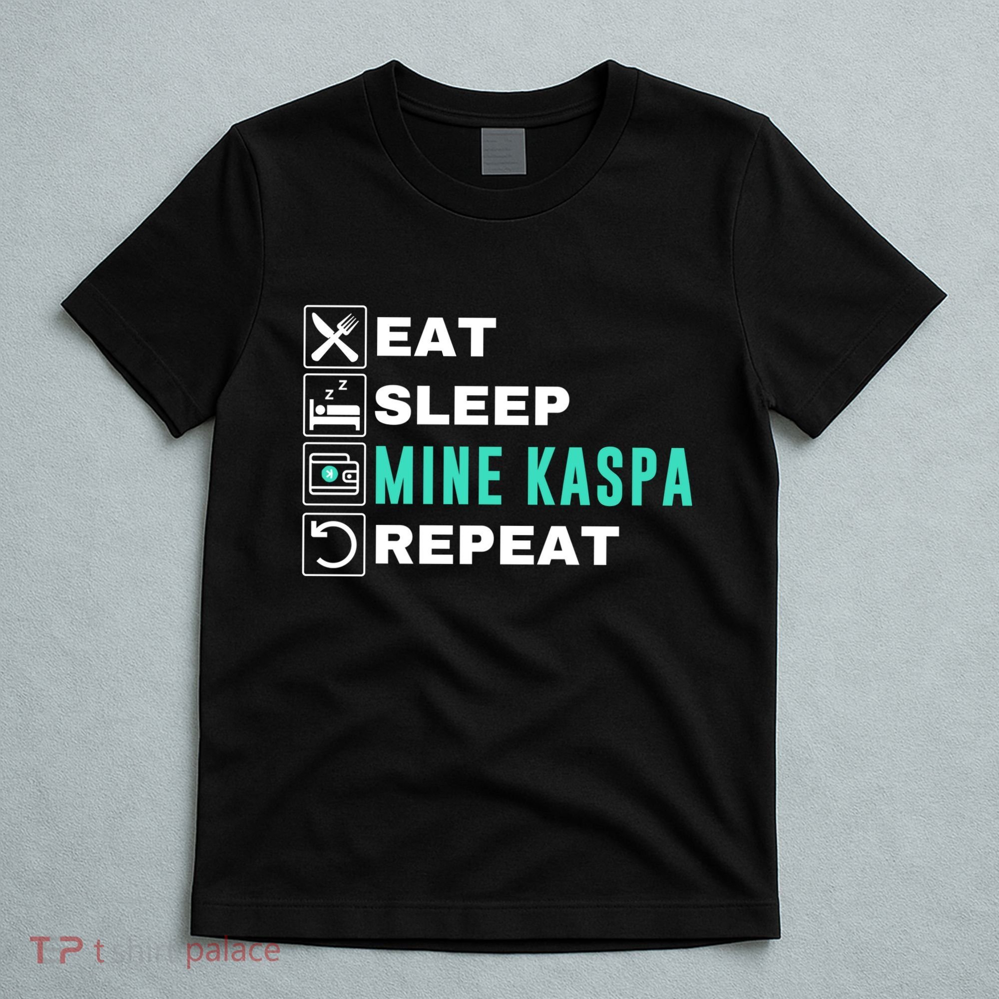 Eat Sleep Mine Kaspa Crypto Kaspa Mining Kaspa Crypto Miner Kaspa To The Moon T-Shirt
