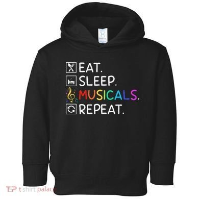 Eat Sleep Musicals Repeat Broadway Theater Novelty Toddler Hoodie