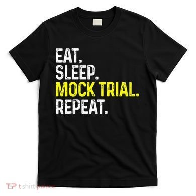 Eat Sleep Mock Trial Repeat Funny Lawyer Gift T-Shirt