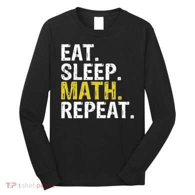 Eat Sleep Math Repeat Mathematics Gift Meaningful Gift Long Sleeve Shirt