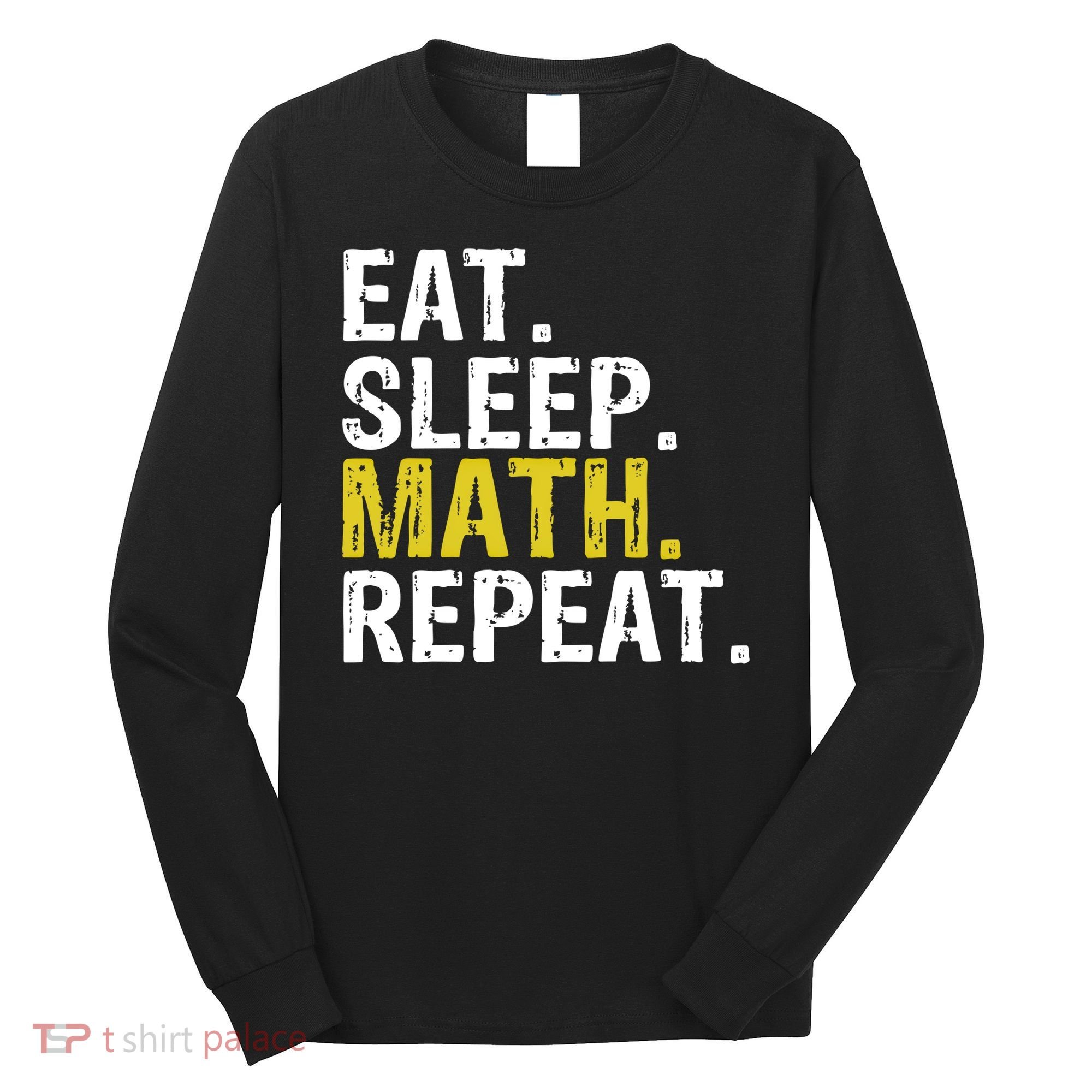 Eat Sleep Math Repeat Mathematics Gift Meaningful Gift Long Sleeve Shirt