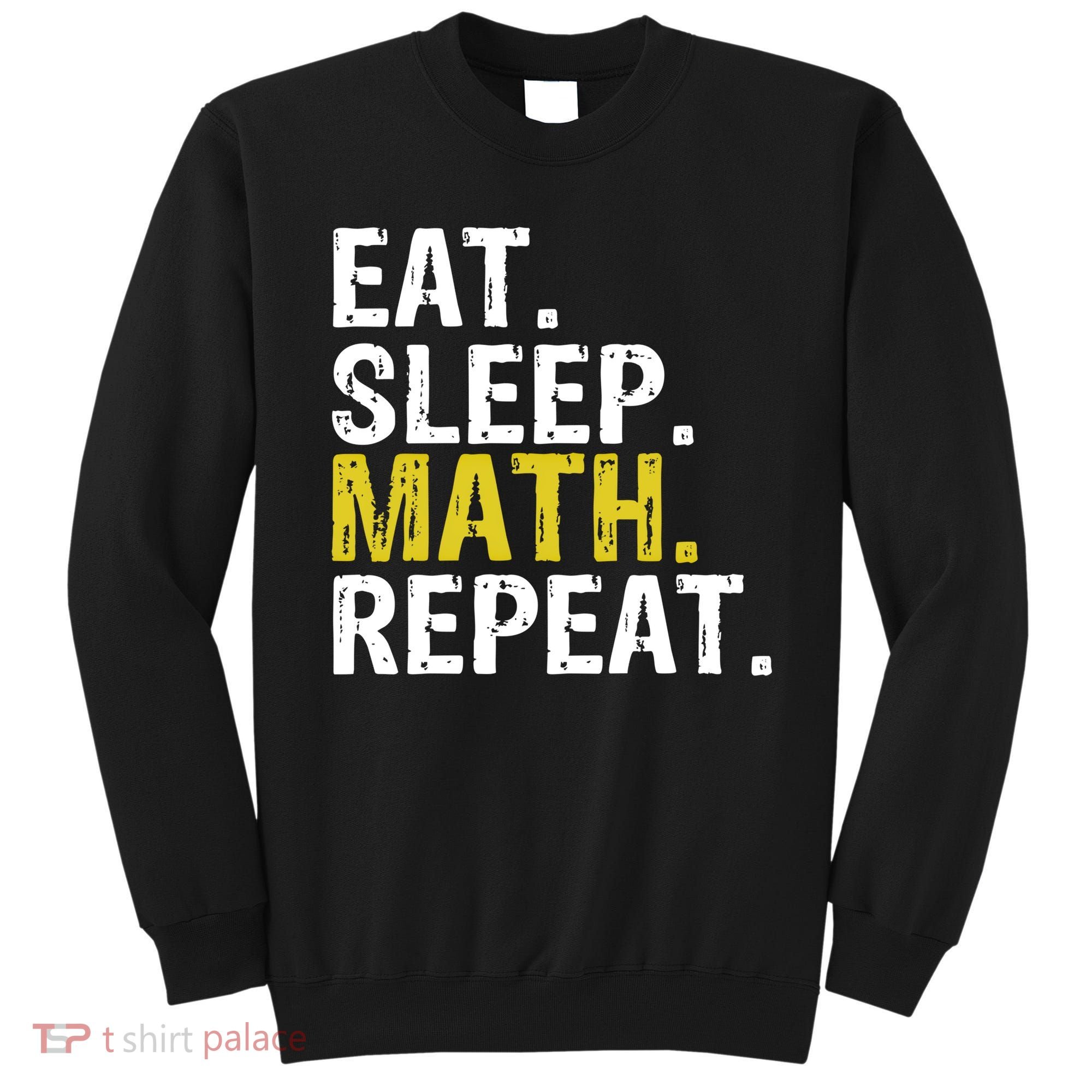 Eat Sleep Math Repeat Mathematics Gift Meaningful Gift Sweatshirt