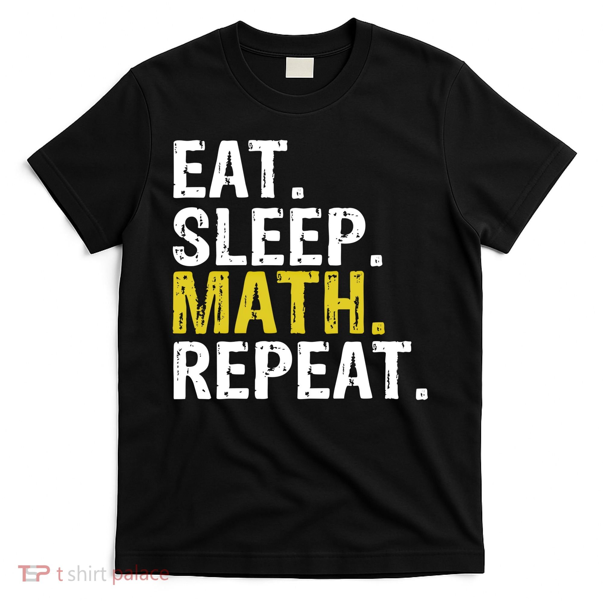 Eat Sleep Math Repeat Mathematics Gift Meaningful Gift T-Shirt