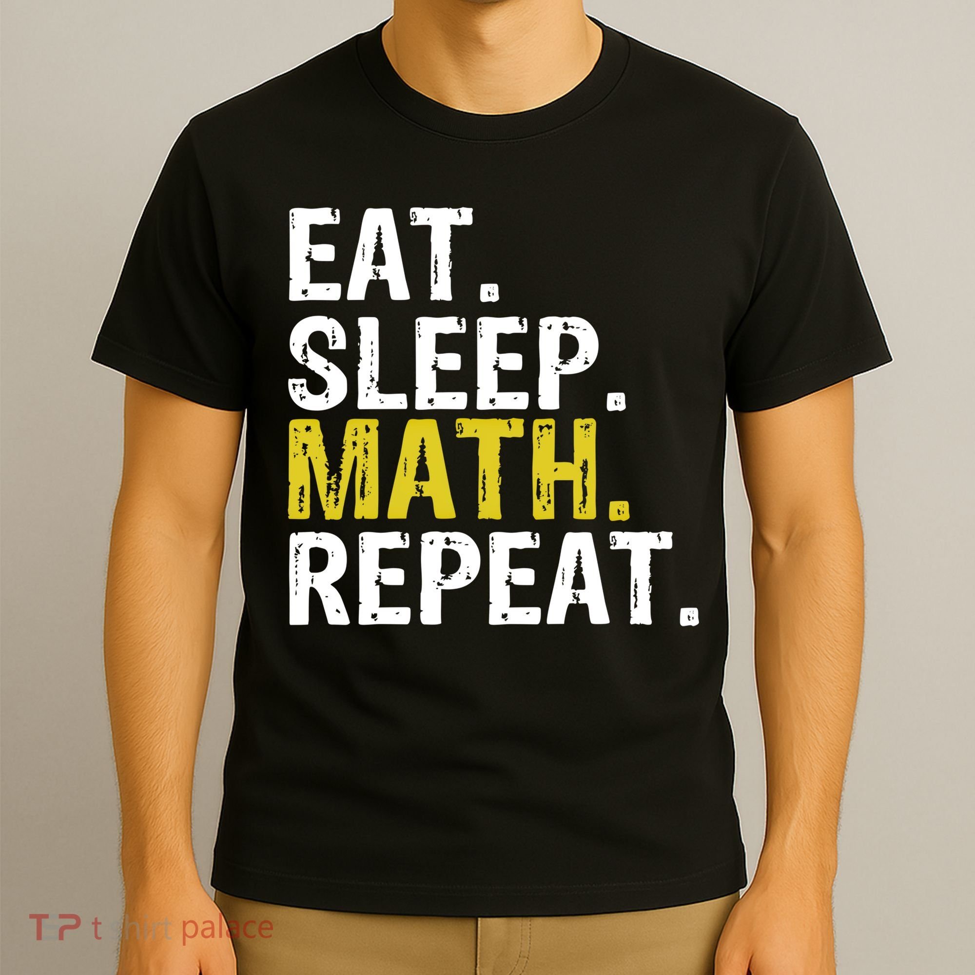 Eat Sleep Math Repeat Mathematics Gift Meaningful Gift T-Shirt