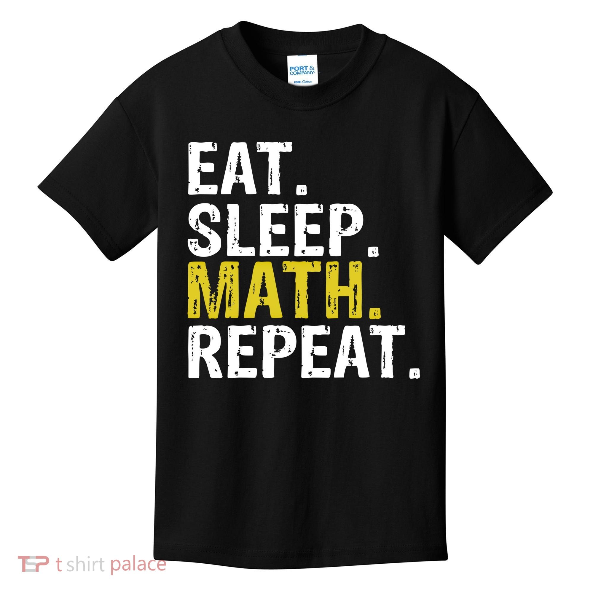 Eat Sleep Math Repeat Mathematics Gift Meaningful Gift Kids T-Shirt