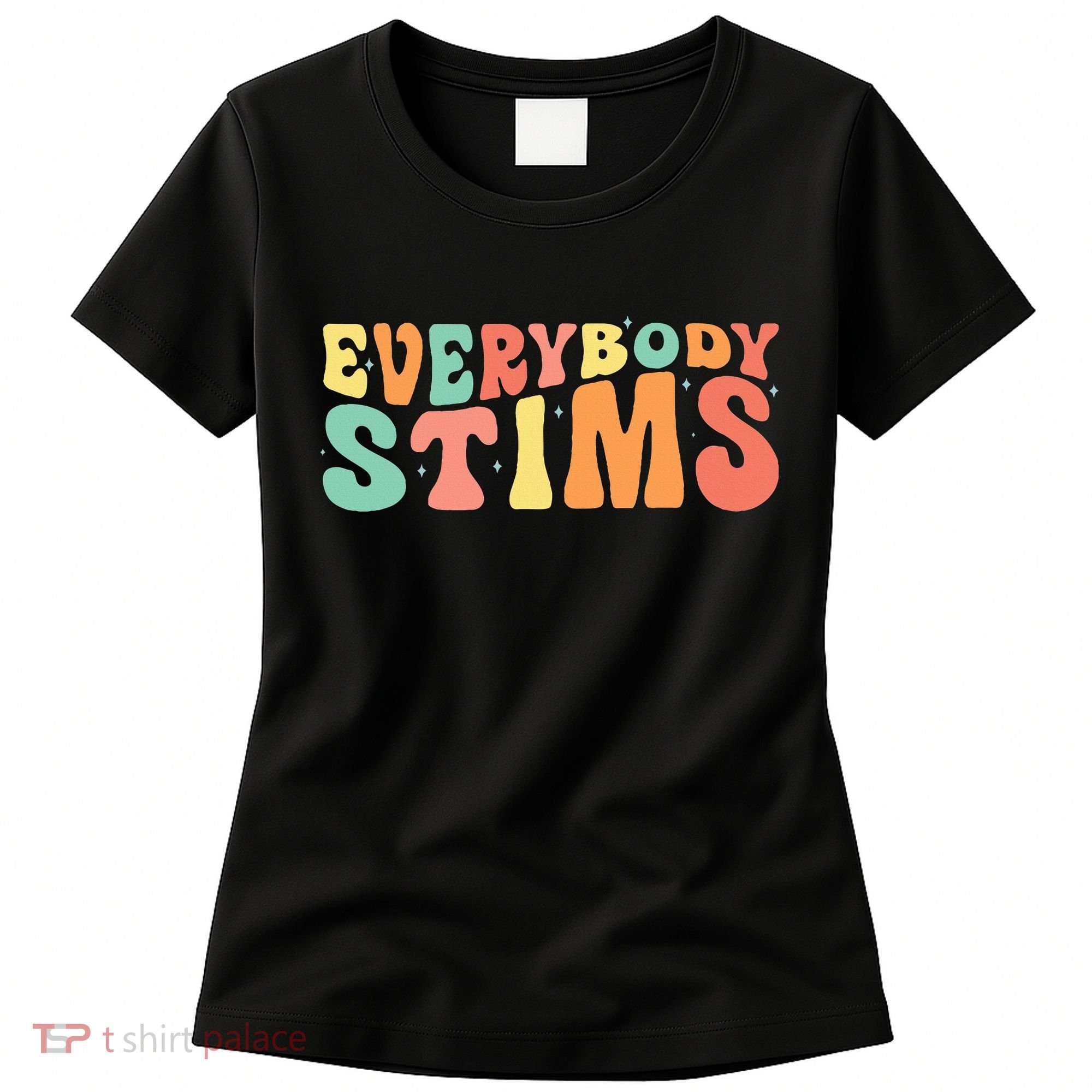 Everybody Stims Neurodiversity Acceptance SPED Teacher  Women's T-Shirt