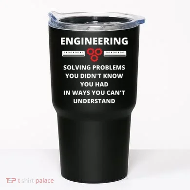 Engineering Solving Problems Funny Sarcastic Engineer Tumbler