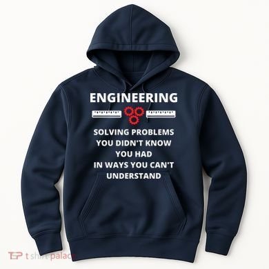 Engineering Solving Problems Funny Sarcastic Engineer Hoodie