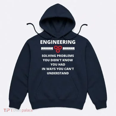 Engineering Solving Problems Funny Sarcastic Engineer Hoodie