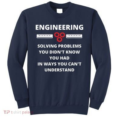 Engineering Solving Problems Funny Sarcastic Engineer Sweatshirt