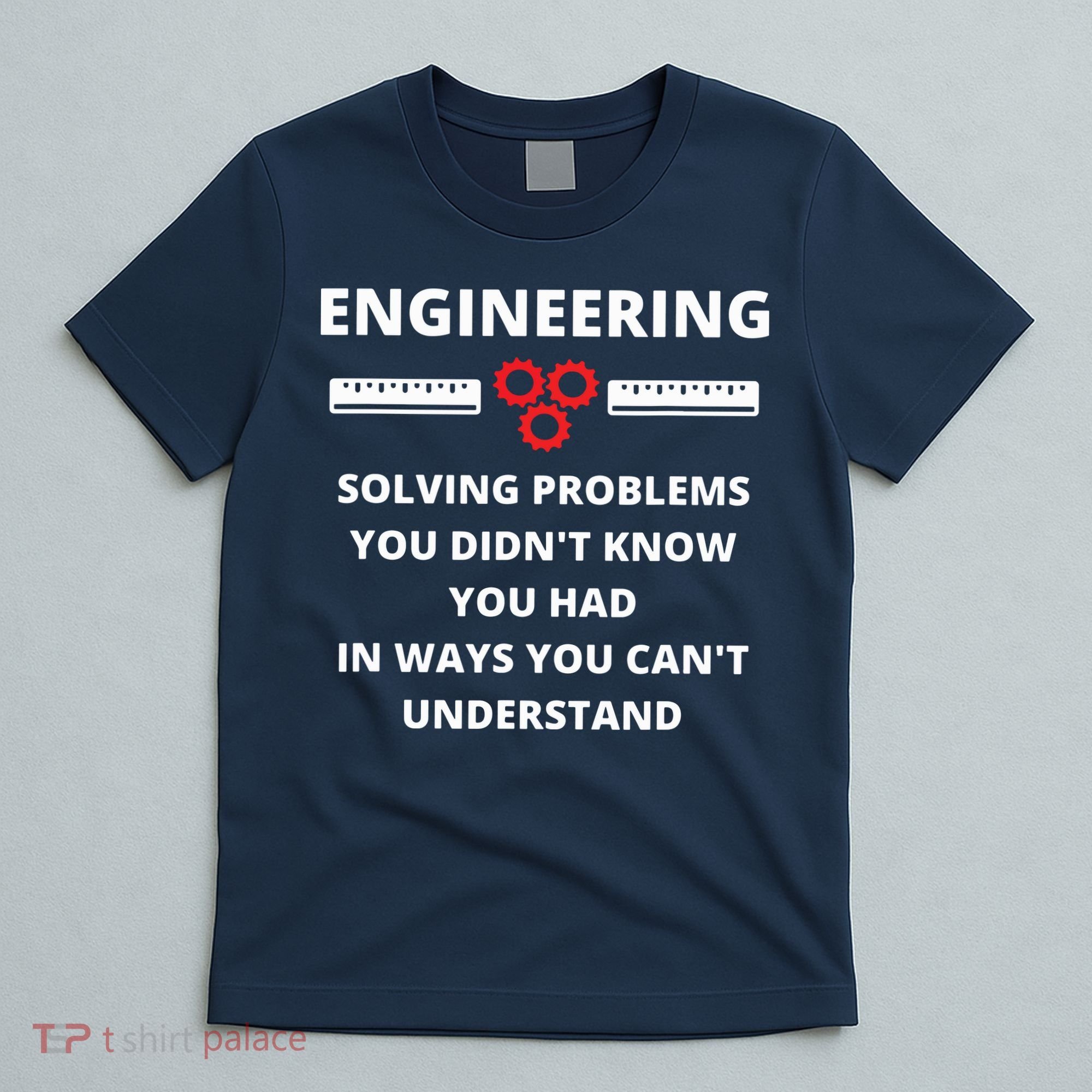 Engineering Solving Problems Funny Sarcastic Engineer T-Shirt