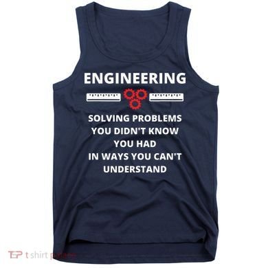 Engineering Solving Problems Funny Sarcastic Engineer Tank Top