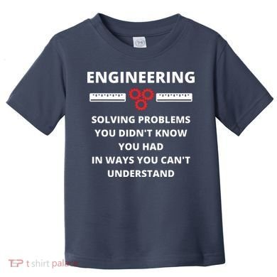 Engineering Solving Problems Funny Sarcastic Engineer Toddler T-Shirt