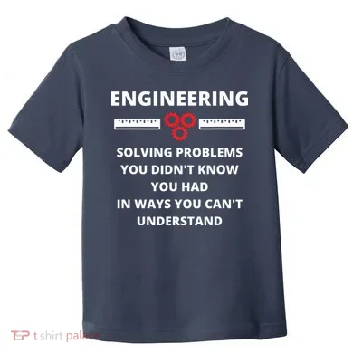 Engineering Solving Problems Funny Sarcastic Engineer Toddler T-Shirt