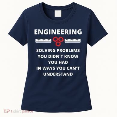 Engineering Solving Problems Funny Sarcastic Engineer Women's T-Shirt