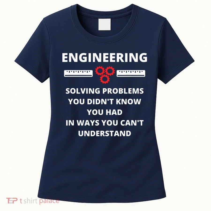 Engineering Solving Problems Funny Sarcastic Engineer Women's T-Shirt